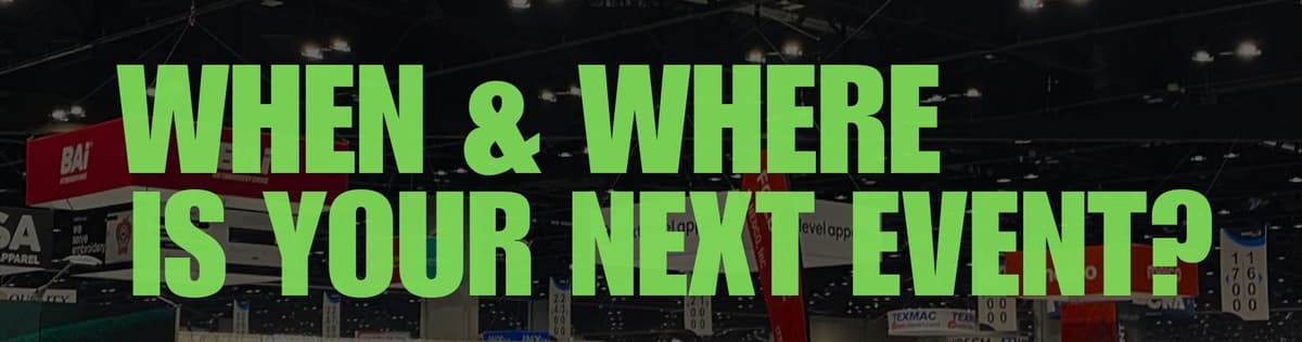 When and where is your next trade show, conference, convention, or live event?